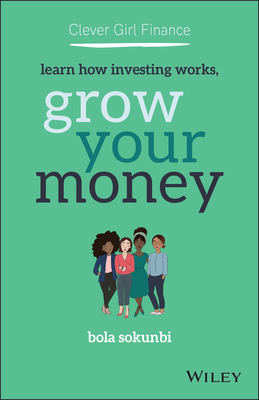 Clever Girl Finance: Learn How Investing Works, Grow Your Money By Bola Sokunbi Cover Image