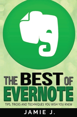The Best of Evernote: Tips, Tricks and Techniques You Wish You Knew Cover Image