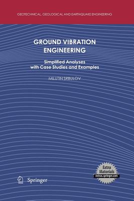 Ground Vibration Engineering: Simplified Analyses with Case Studies and Examples (Geotechnical #12) By Milutin Srbulov Cover Image