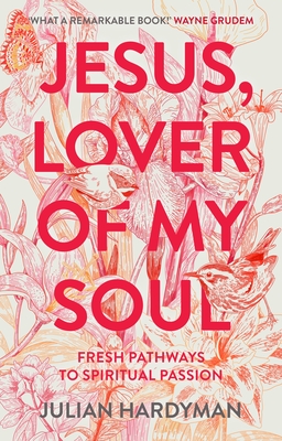 Jesus, Lover of My Soul: Fresh Pathways to Spiritual Passion Cover Image