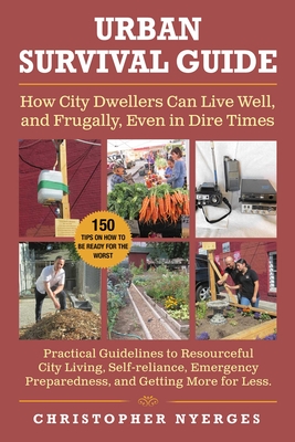 Urban Survival Guide: How City Dwellers Can Live Well, and Frugally, Even in Dire Times By Christopher Nyerges Cover Image