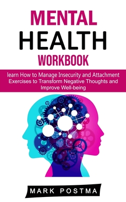 Mental Health Workbook: learn How to Manage Insecurity and Attachment (Exercises to Transform Negative Thoughts and Improve Well-being) Cover Image
