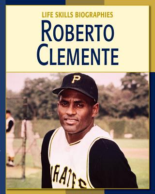 Roberto Clemente (21st Century Skills Library: Life Skills Biographies)