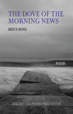 The Dove of the Morning News: Poems (Test Site Poetry Series)