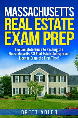 Massachusetts Real Estate Exam Prep: The Complete Guide to Passing the Massachusetts PSI Real Estate Salesperson License Exam the First Time! By Brett Adler Cover Image