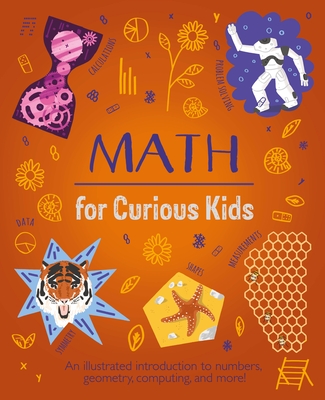 Math for Curious Kids: An Illustrated Introduction to Numbers, Geometry, Computing, and More! By Lynn Huggins-Cooper, Alex Foster (Illustrator) Cover Image