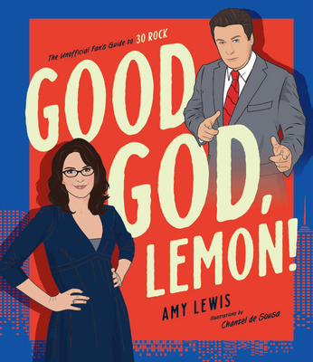 Good God, Lemon!: The Unofficial Fan's Guide to 30 Rock Cover Image