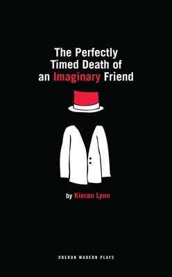 The Perfectly Timed Death of an Imaginary Friend (Oberon Modern Plays) By Kieran Lynn Cover Image