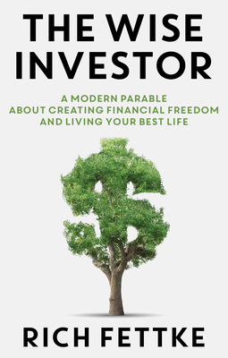 The Wise Investor: A Modern Parable about Creating Financial Freedom and Living Your Best Life Cover Image