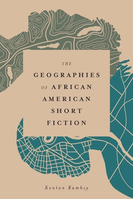 The Geographies of African American Short Fiction By Kenton Rambsy Cover Image