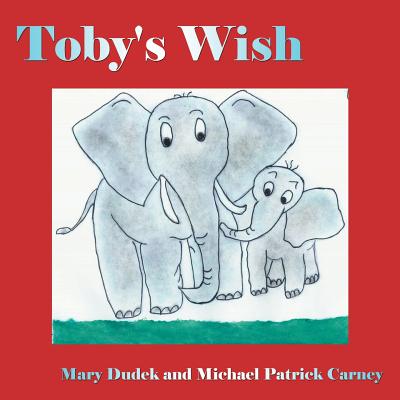 Toby's Wish By Mary Dudek, Michael Patrick Carney Cover Image