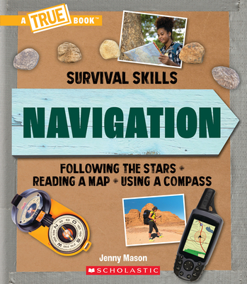 Navigation (A True Book: Survival Skills) (A True Book (Relaunch)) By Jenny Mason Cover Image