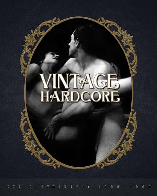 Vintage Hardcore: XXX Photography 1900-1960 By Nico B (Editor) Cover Image