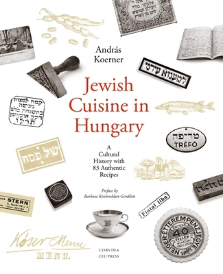 Jewish Cuisine in Hungary: A Cultural History with 83 Authentic Recipes By András Koerner Cover Image