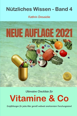 Ultimative Checkliste für Vitamine & Co: Empfehlungen für jedes Alter gemäß weltweit anerkanntem Forschungsstand By Kathrin Dreusicke Cover Image