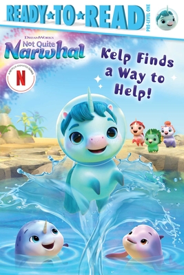 Kelp Finds a Way to Help!: Ready-to-Read Pre-Level 1 (DreamWorks Not Quite Narwhal) By Natalie Shaw (Adapted by) Cover Image