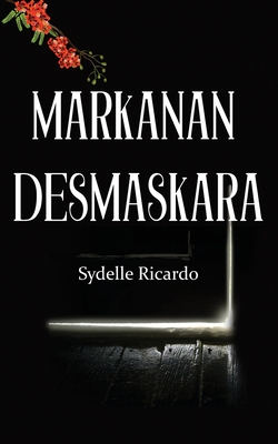 Markanan Desmaskara By Sydelle Ricardo Cover Image