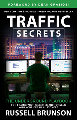 Traffic Secrets: The Underground Playbook for Filling Your Websites and Funnels with Your Dream Customers By Russell Brunson Cover Image