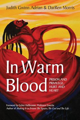 In Warm Blood: Prison and Privilege, Hurt and Heart By Judith Gwinn Adrian, Darren Morris Cover Image