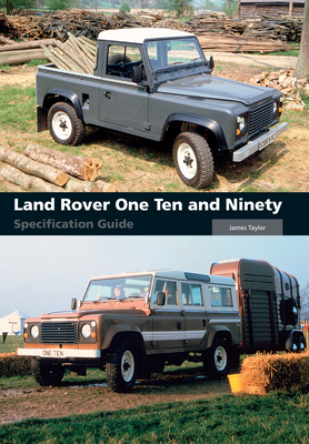 Land Rover One Ten and Ninety Specification Guide By James Taylor Cover Image