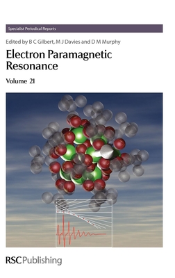 Electron Paramagnetic Resonance: Volume 21 (Specialist Periodical Reports #21) By Bruce C. Gilbert (Editor) Cover Image