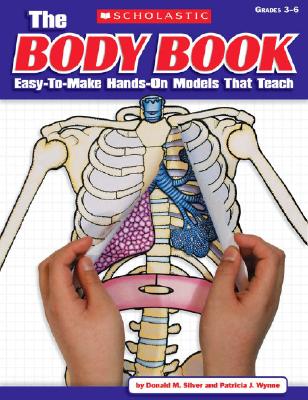 The The Body Book: Easy-to-Make Hands-on Models That Teach By Patricia Wynne, Donald M. Silver, Donald Silver Cover Image