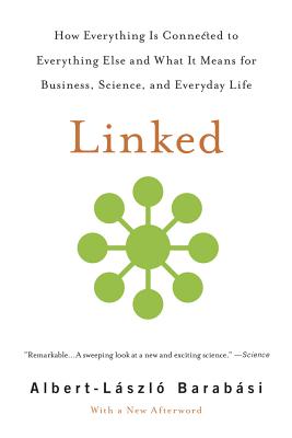 Linked: How Everything Is Connected to Everything Else and What It Means for Business, Science, and Everyday Life By Albert-László Barabási Cover Image