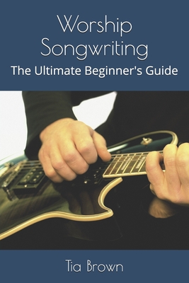 Worship Songwriting: The Ultimate Beginner's Guide Cover Image