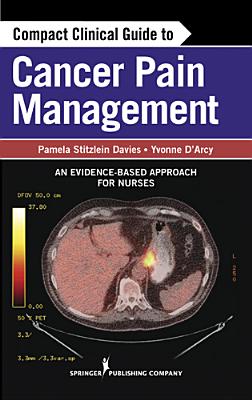 Compact Clinical Guide to Cancer Pain Management: An Evidence-Based Approach for Nurses Cover Image