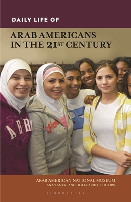Daily Life of Arab Americans in the 21st Century (Greenwood Press Daily Life Through History) Cover Image