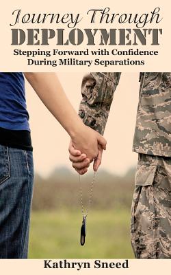 Journey Through Deployment: Stepping Forward with Confidence During Military Separations By Kathryn Sneed Cover Image
