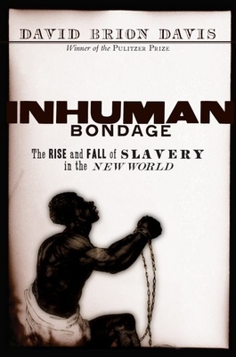 Inhuman Bondage: The Rise and Fall of Slavery in the New World Cover Image