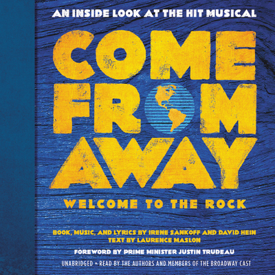 Come From Away: Welcome to the Rock: An Inside Look at the Hit Musical By Irene Sankoff, David Hein, Laurence Maslon (With), Laurence Maslon (Read by), Irene Sankoff (Read by), David Hein (Read by), Petrina Bromley (Read by), Geno Carr (Read by), De'Lon Grant (Read by), Joel Hatch (Read by), Harry Judge (Read by), Chad Kimball (Read by), Erin Moon (Read by), Q. Smith (Read by), Astrid Van Wieren (Read by), Jim Walton (Read by) Cover Image