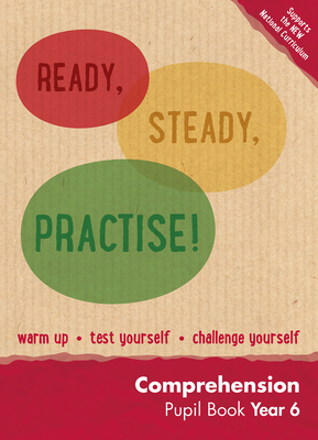 Ready, Steady, Practise! – Year 6 Comprehension Pupil Book: English KS2 (Ready, Steady Practise!) Cover Image