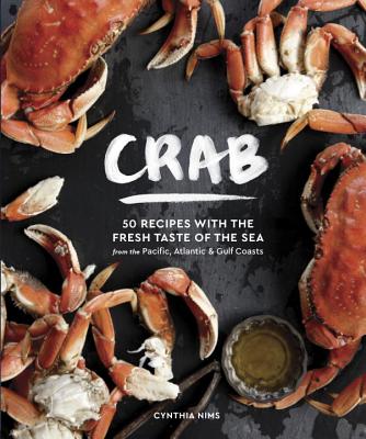 Crab: 50 Recipes with the Fresh Taste of the Sea from the Pacific, Atlantic & Gulf Coasts By Cynthia Nims Cover Image