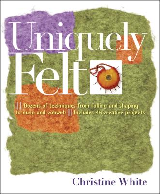 Uniquely Felt By Christine White Cover Image