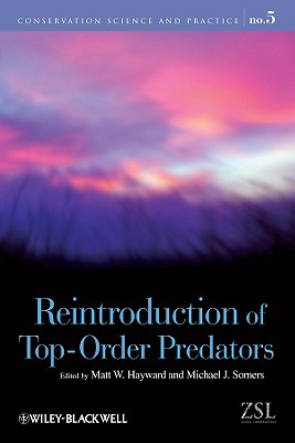 Reintroduction of Top-Order Predators (Conservation Science and Practice #7) By Matt W. Hayward (Editor), Michael Somers (Editor) Cover Image