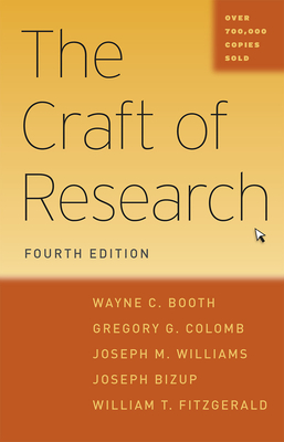 The Craft of Research, Fourth Edition (Chicago Guides to Writing, Editing, and Publishing) By Wayne C. Booth, Gregory G. Colomb, Joseph M. Williams, Joseph Bizup, William T. FitzGerald Cover Image