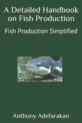 A Detailed Handbook on Fish Production: Fish Production Simplified
