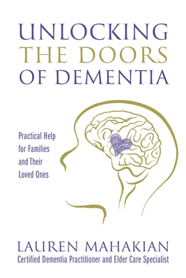 Unlocking the Doors of Dementia: Practical Help for Families and Their Loved Ones Cover Image