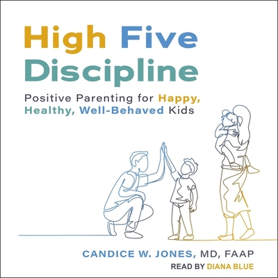 High Five Discipline: Positive Parenting for Happy, Healthy, Well-Behaved Kids Cover Image