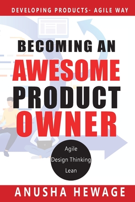 Becoming an Awesome Product Owner: Developing Products in the Agile Way Cover Image