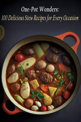 One-Pot Wonders: 100 Delicious Stew Recipes for Every Occasion By Crave Cove Cover Image