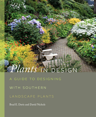 Plants in Design: A Guide to Designing with Southern Landscape Plants By Brad Davis, David Nichols Cover Image