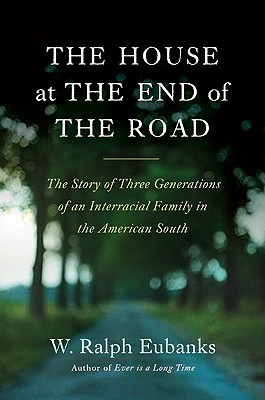The House at the End of the Road: The Story of Three Generations of an Interracial Family in the American South Cover Image
