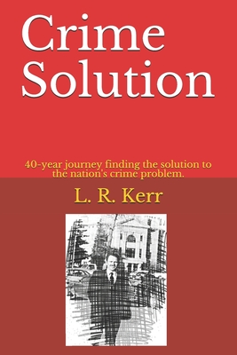 Crime Solution: 40-year journey finding the solution to the nation's crime problem. Cover Image