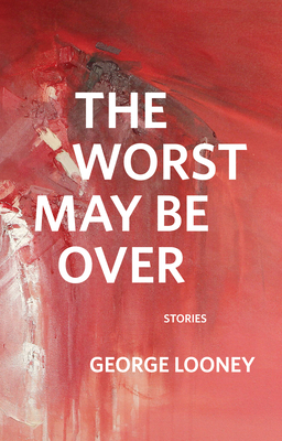The Worst May Be Over By George Looney Cover Image
