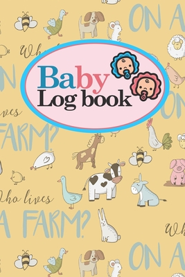 Baby Logbook: Baby Feeding Log Book, Baby Tracker Notebook, Baby Monitor Tracker, My Child Health Record Keeper, Cute Farm Animals C By Rogue Plus Publishing Cover Image