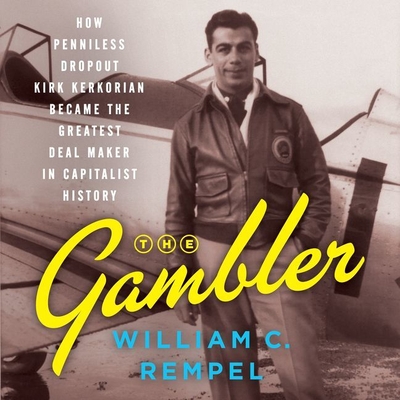 The Gambler Lib/E: How Penniless Dropout Kirk Kerkorian Became the Greatest Deal Maker in Capitalist History Cover Image