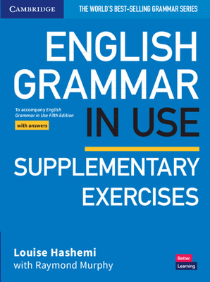 English Grammar in Use Supplementary Exercises Book with Answers: To Accompany English Grammar in Use Fifth Edition By Louise Hashemi, Raymond Murphy (With) Cover Image